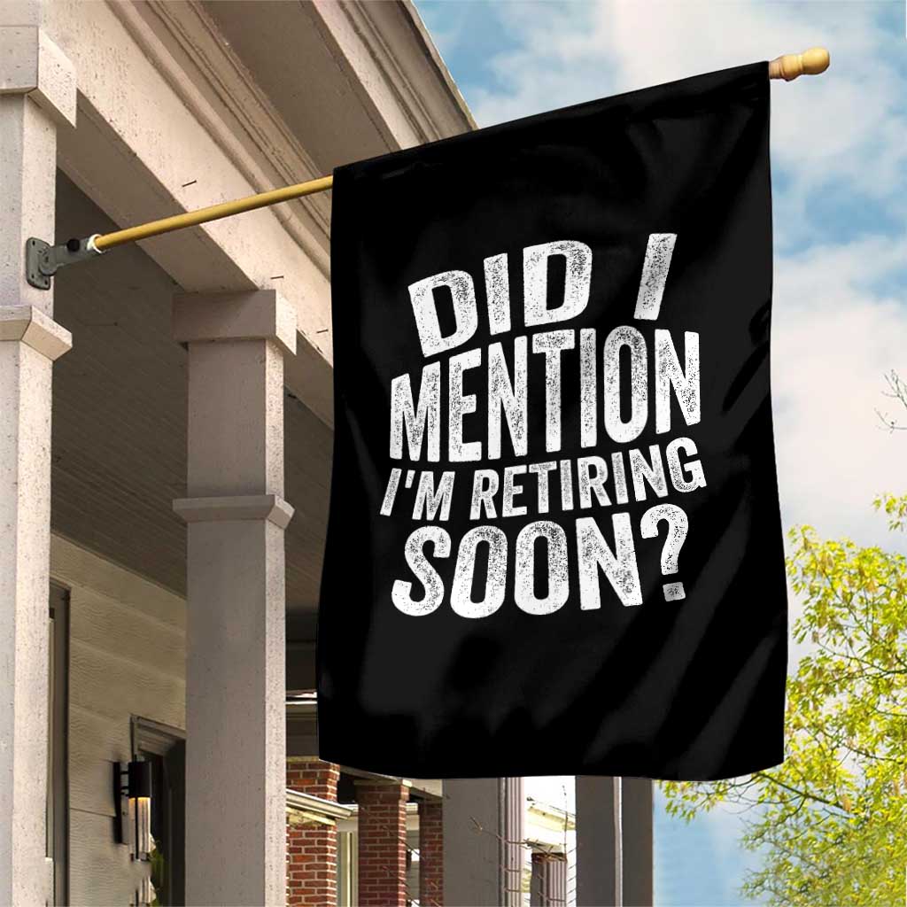 Did I Mention I'm Retiring Soon Garden Flag Funny Retirement Retro