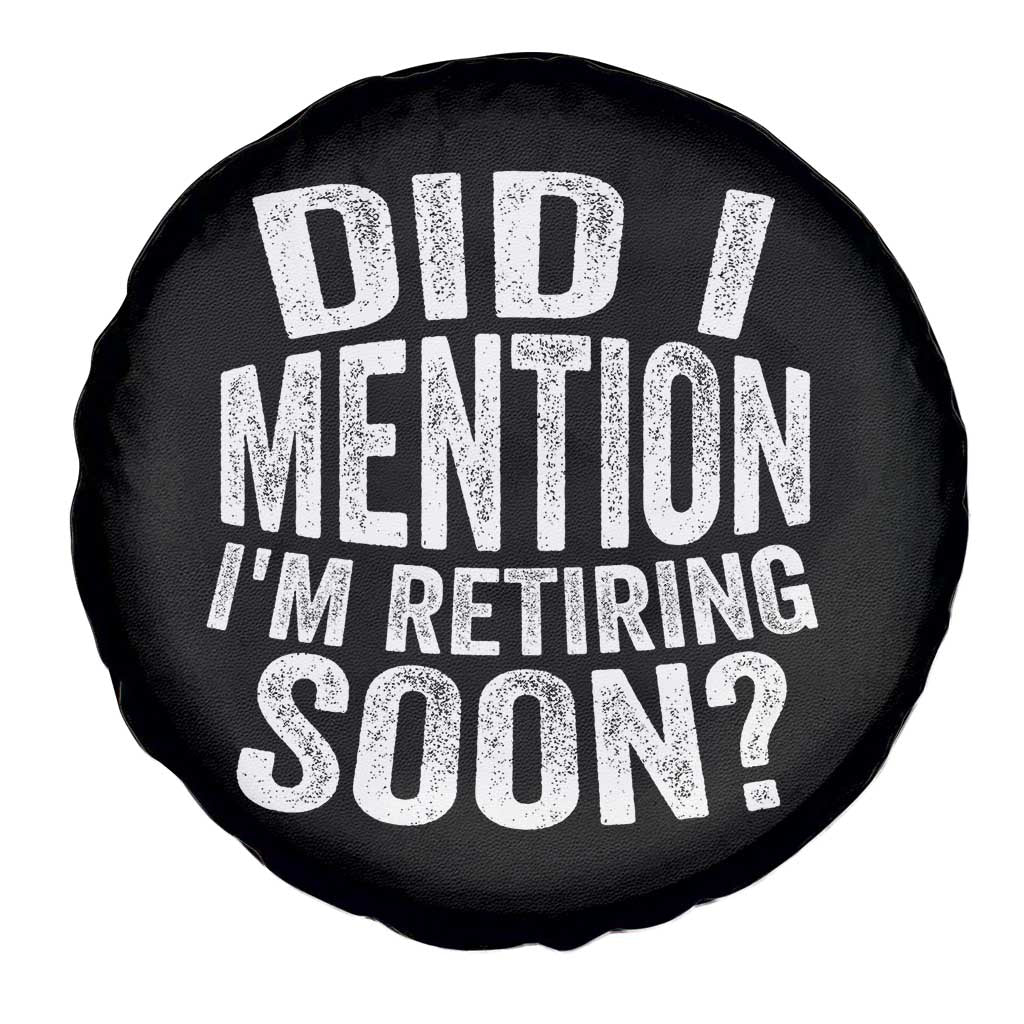Did I Mention I'm Retiring Soon Spare Tire Cover Funny Retirement Retro