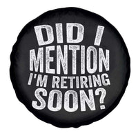 Did I Mention I'm Retiring Soon Spare Tire Cover Funny Retirement Retro