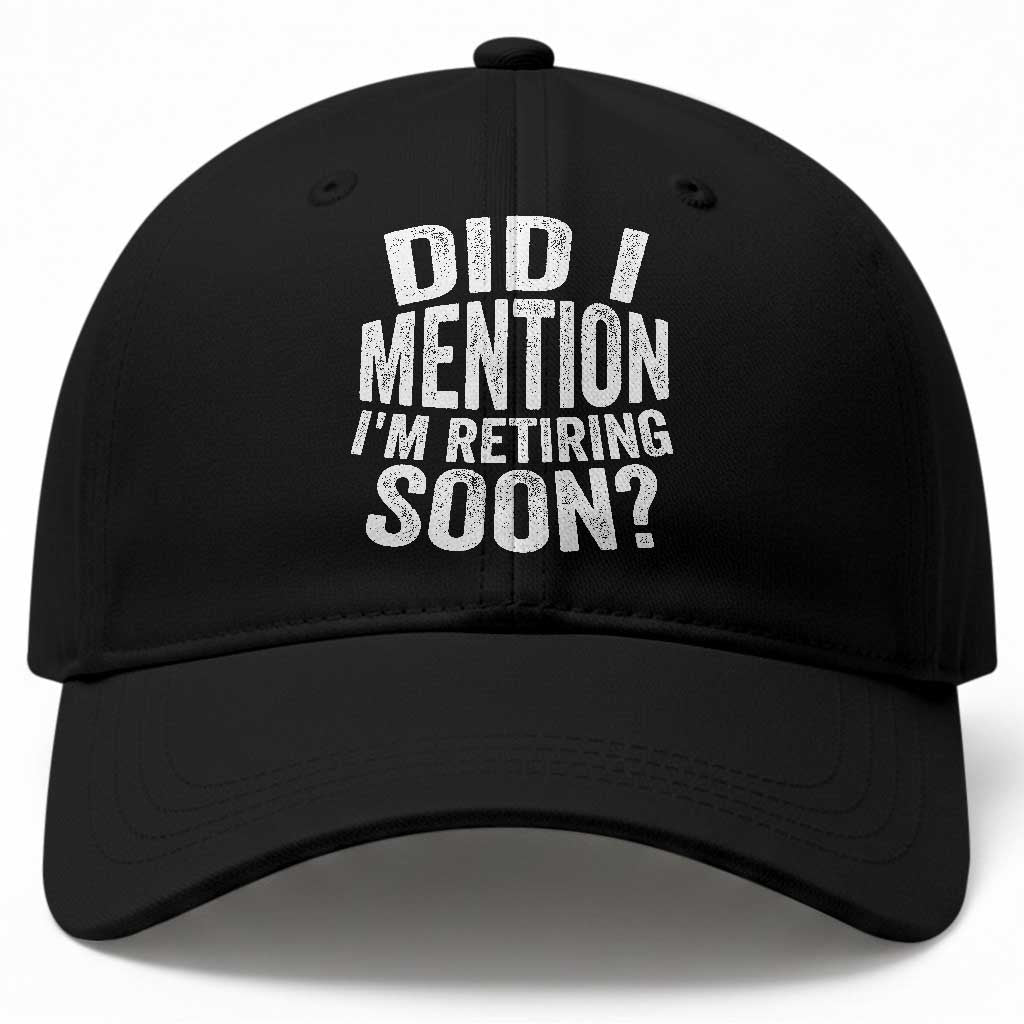 Did I Mention I'm Retiring Soon Baseball Cap Funny Retirement Retro