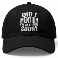 Did I Mention I'm Retiring Soon Baseball Cap Funny Retirement Retro
