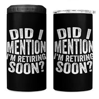 Did I Mention I'm Retiring Soon 4 in 1 Can Cooler Tumbler Funny Retirement Retro