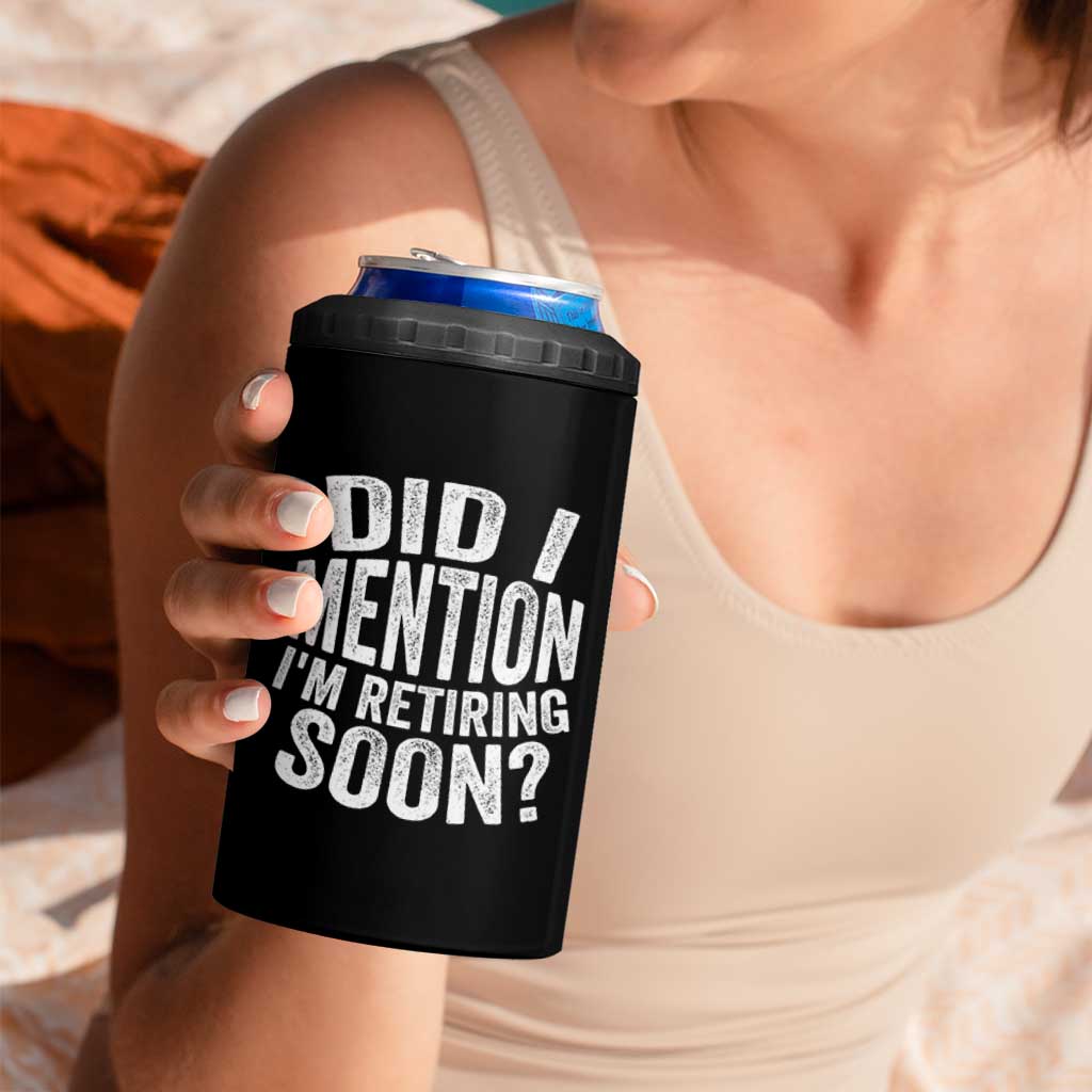 Did I Mention I'm Retiring Soon 4 in 1 Can Cooler Tumbler Funny Retirement Retro