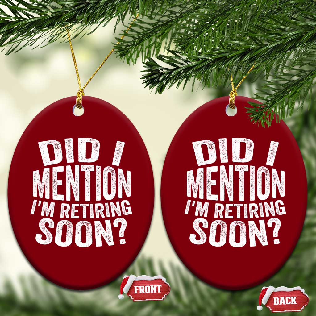 Did I Mention I'm Retiring Soon Ceramic Ornament Funny Retirement Retro