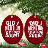 Did I Mention I'm Retiring Soon Ceramic Ornament Funny Retirement Retro