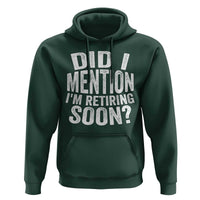 Did I Mention I'm Retiring Soon Hoodie Funny Retirement Retro
