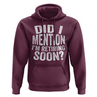 Did I Mention I'm Retiring Soon Hoodie Funny Retirement Retro
