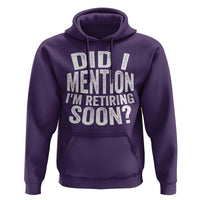 Did I Mention I'm Retiring Soon Hoodie Funny Retirement Retro