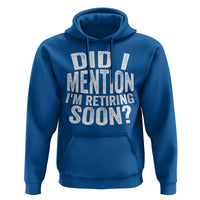 Did I Mention I'm Retiring Soon Hoodie Funny Retirement Retro