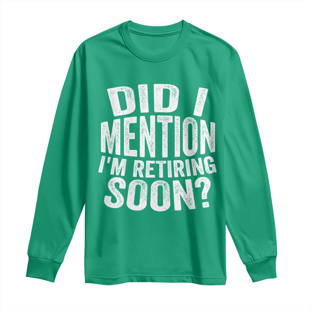 Did I Mention I'm Retiring Soon Long Sleeve Shirt Funny Retirement Retro