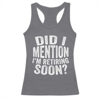 Did I Mention I'm Retiring Soon Racerback Tank Top Funny Retirement Retro