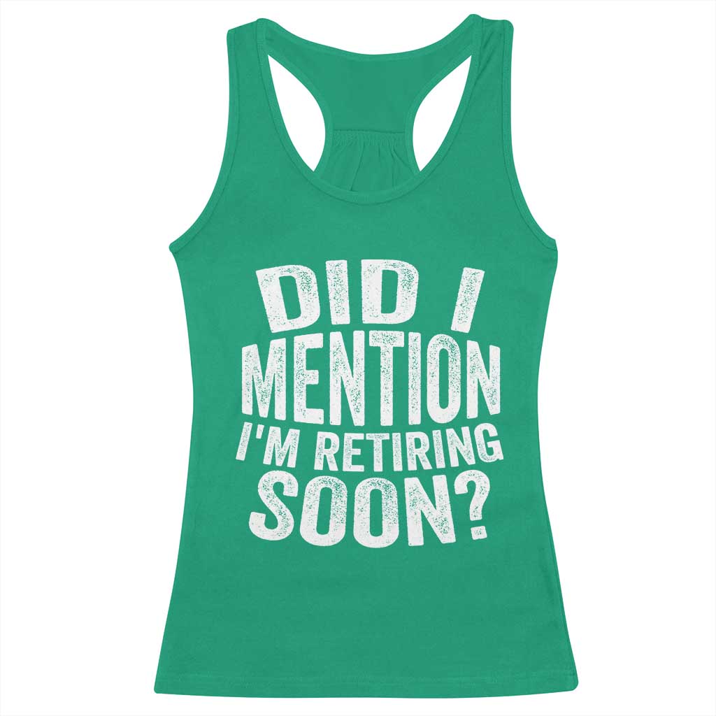 Did I Mention I'm Retiring Soon Racerback Tank Top Funny Retirement Retro