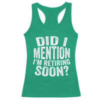 Did I Mention I'm Retiring Soon Racerback Tank Top Funny Retirement Retro