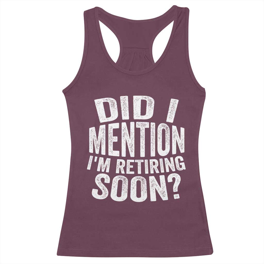 Did I Mention I'm Retiring Soon Racerback Tank Top Funny Retirement Retro