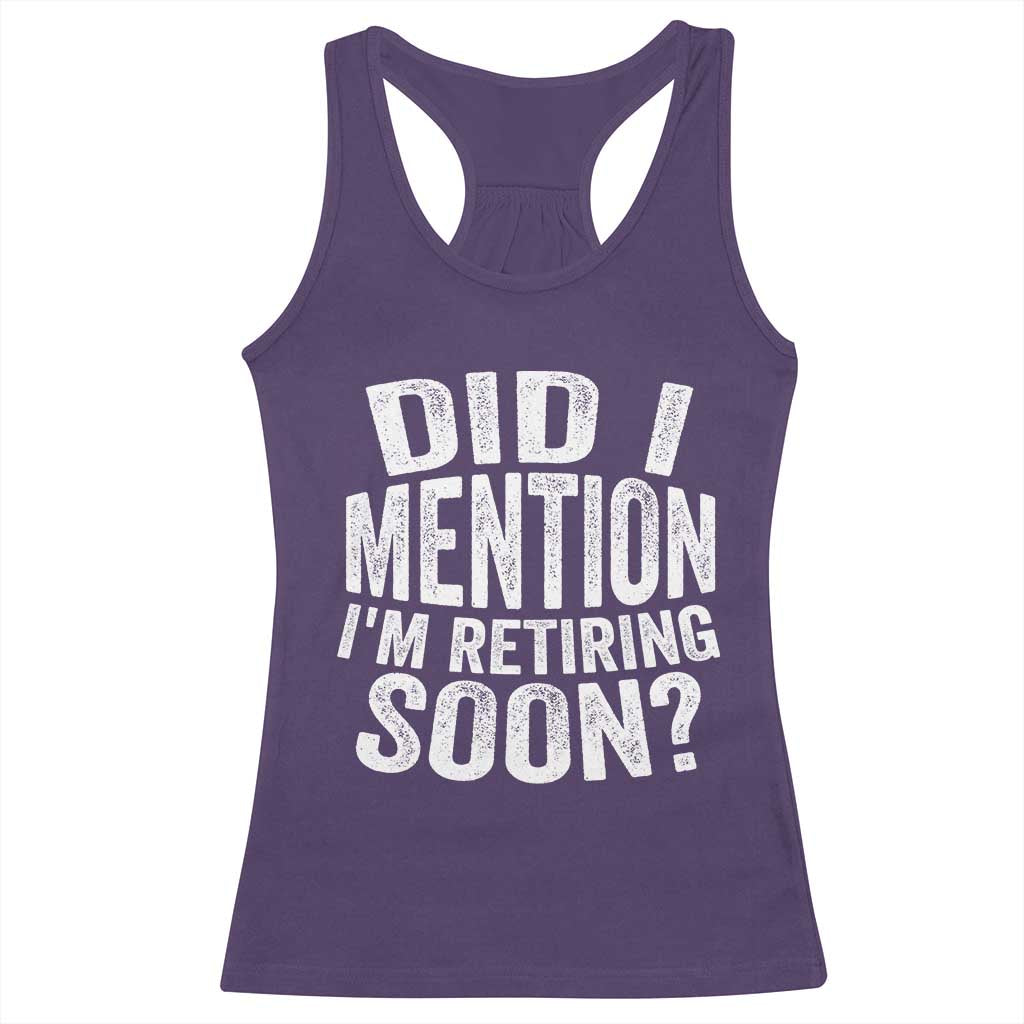 Did I Mention I'm Retiring Soon Racerback Tank Top Funny Retirement Retro