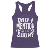 Did I Mention I'm Retiring Soon Racerback Tank Top Funny Retirement Retro