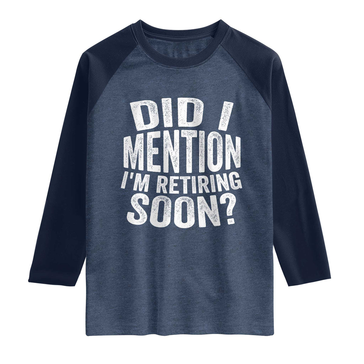 Did I Mention I'm Retiring Soon Raglan Shirt Funny Retirement Retro