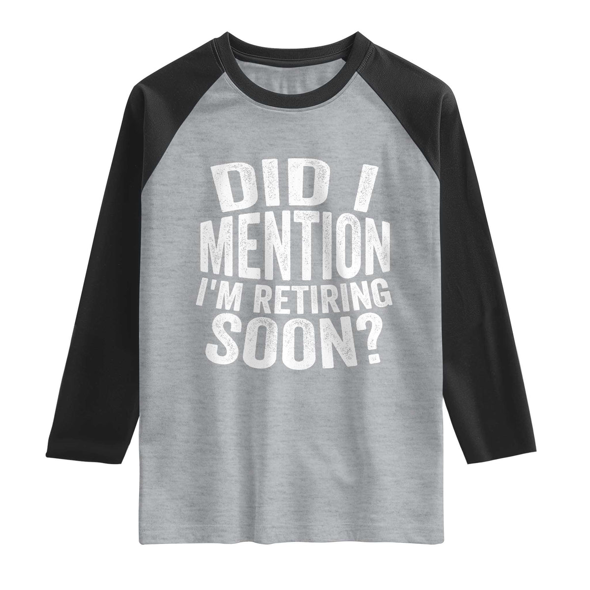 Did I Mention I'm Retiring Soon Raglan Shirt Funny Retirement Retro