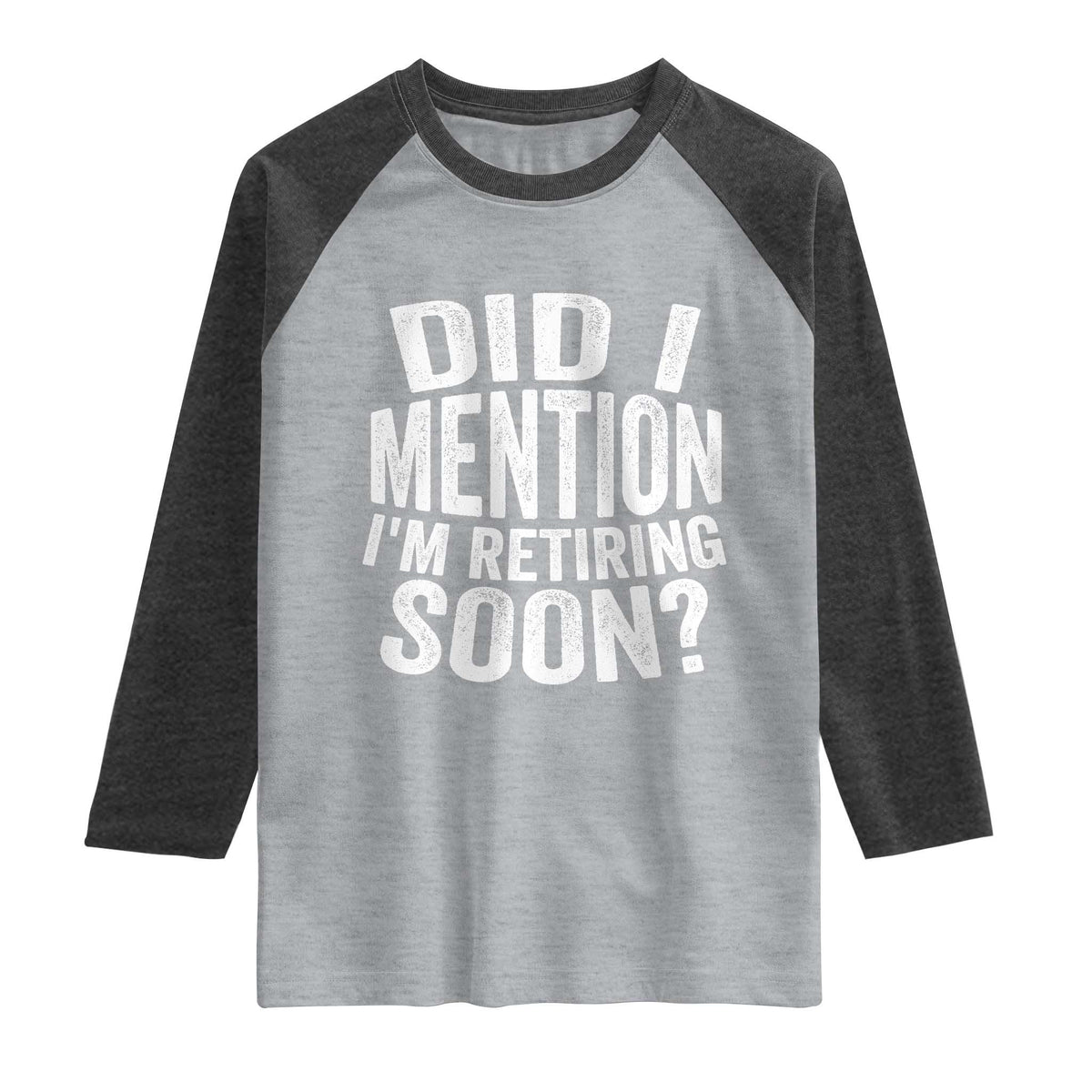 Did I Mention I'm Retiring Soon Raglan Shirt Funny Retirement Retro