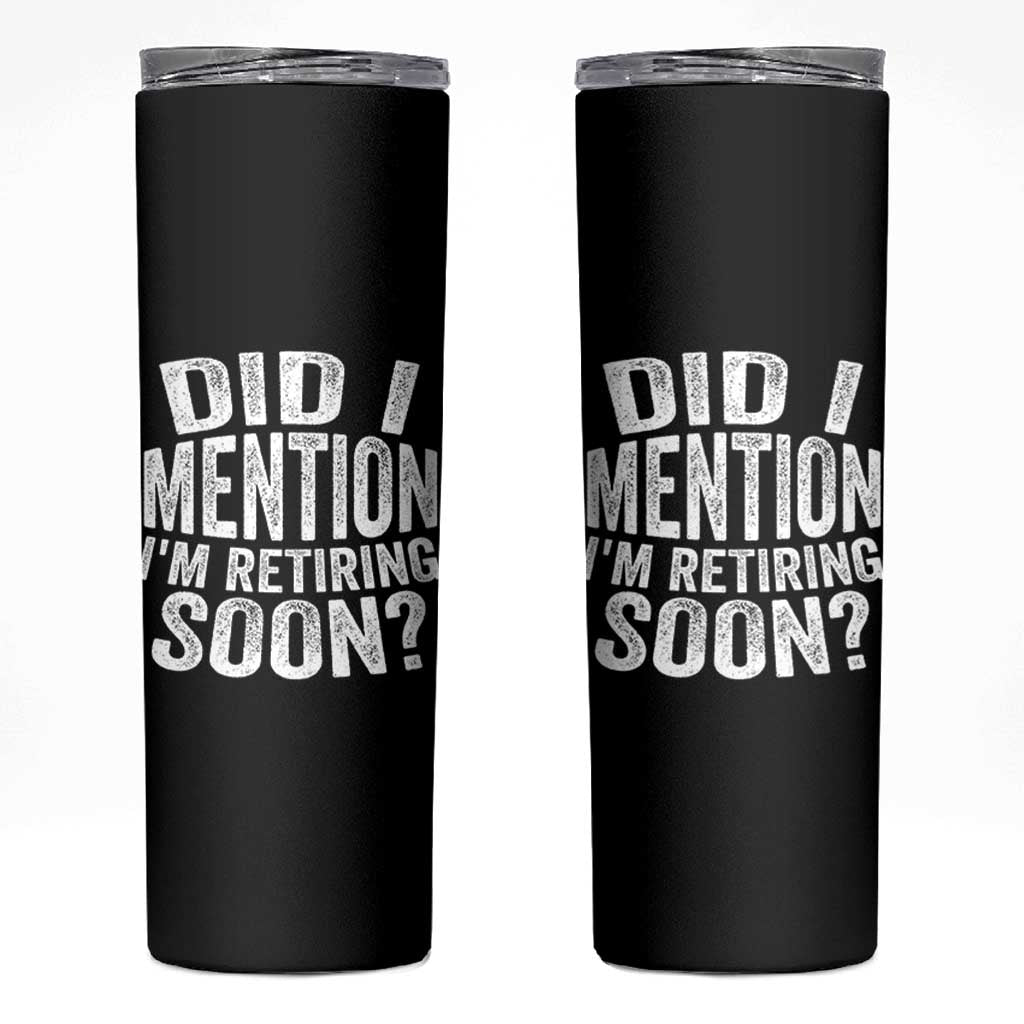 Did I Mention I'm Retiring Soon Skinny Tumbler Funny Retirement Retro