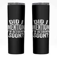 Did I Mention I'm Retiring Soon Skinny Tumbler Funny Retirement Retro