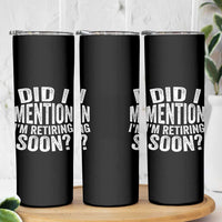 Did I Mention I'm Retiring Soon Skinny Tumbler Funny Retirement Retro