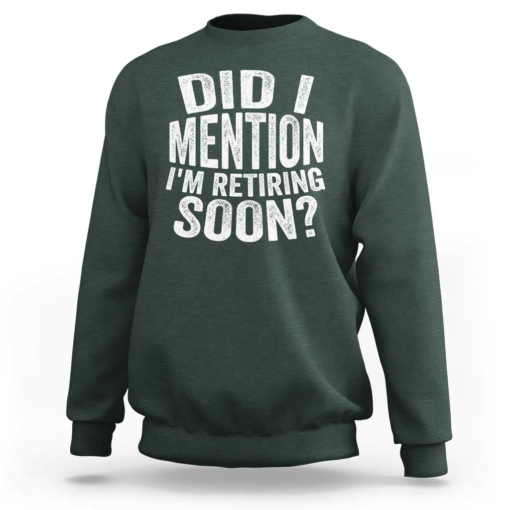 Did I Mention I'm Retiring Soon Sweatshirt Funny Retirement Retro