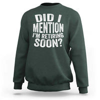 Did I Mention I'm Retiring Soon Sweatshirt Funny Retirement Retro