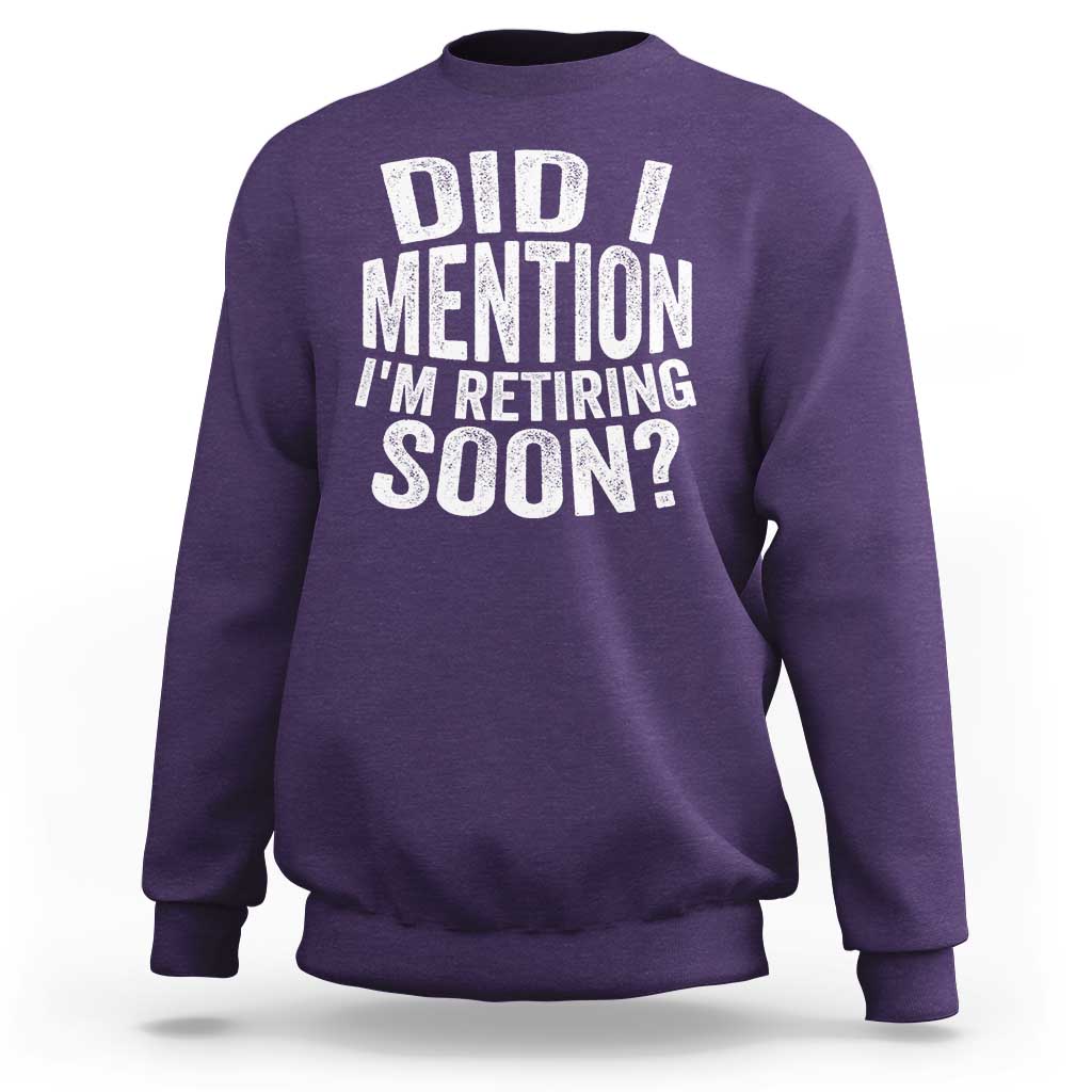 Did I Mention I'm Retiring Soon Sweatshirt Funny Retirement Retro