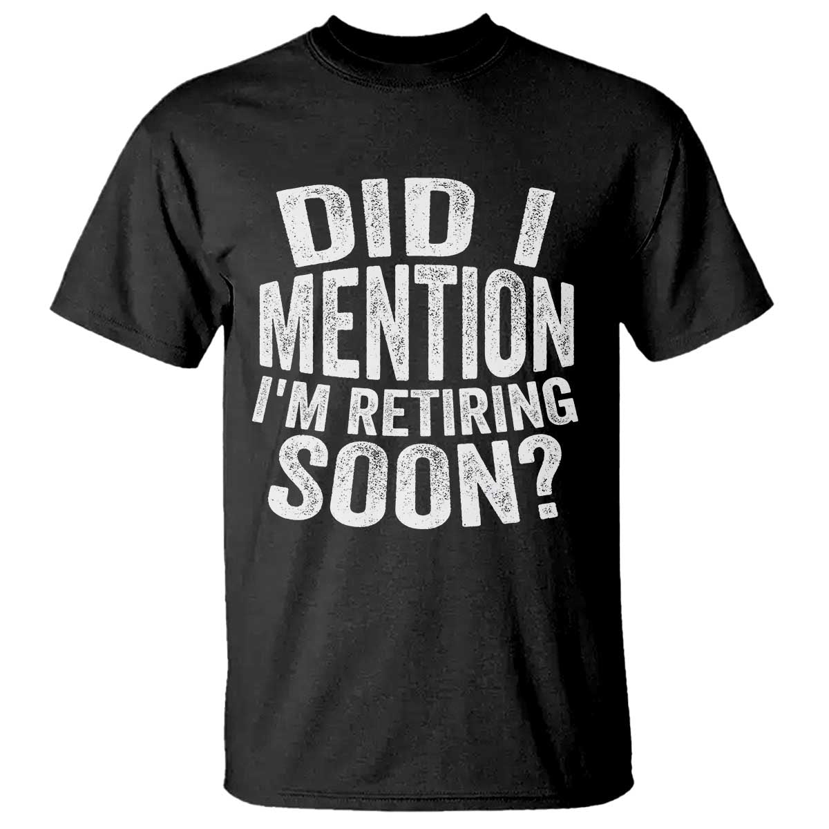 Did I Mention I'm Retiring Soon T Shirt Funny Retirement Retro