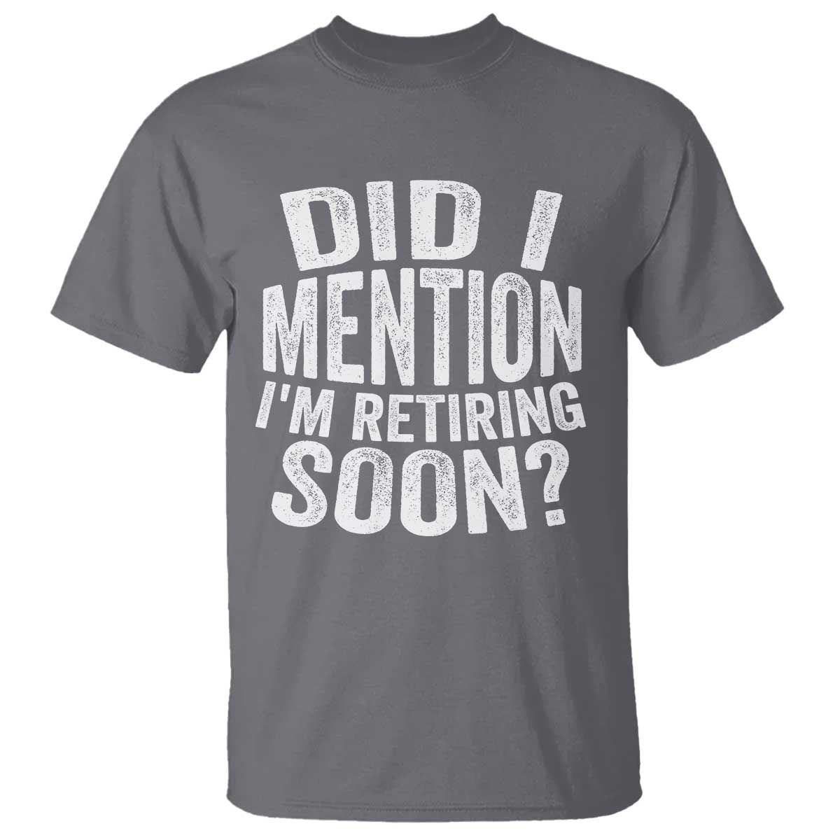 Did I Mention I'm Retiring Soon T Shirt Funny Retirement Retro