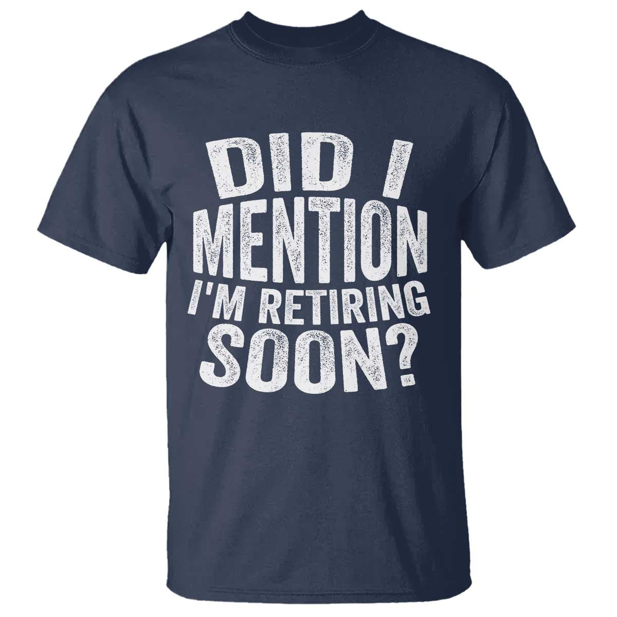 Did I Mention I'm Retiring Soon T Shirt Funny Retirement Retro