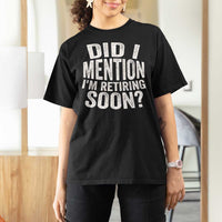 Did I Mention I'm Retiring Soon T Shirt For Women Funny Retirement Retro