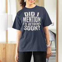 Did I Mention I'm Retiring Soon T Shirt For Women Funny Retirement Retro