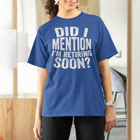 Did I Mention I'm Retiring Soon T Shirt For Women Funny Retirement Retro