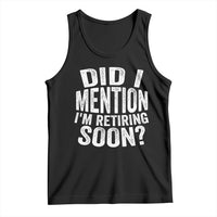 Did I Mention I'm Retiring Soon Tank Top Funny Retirement Retro