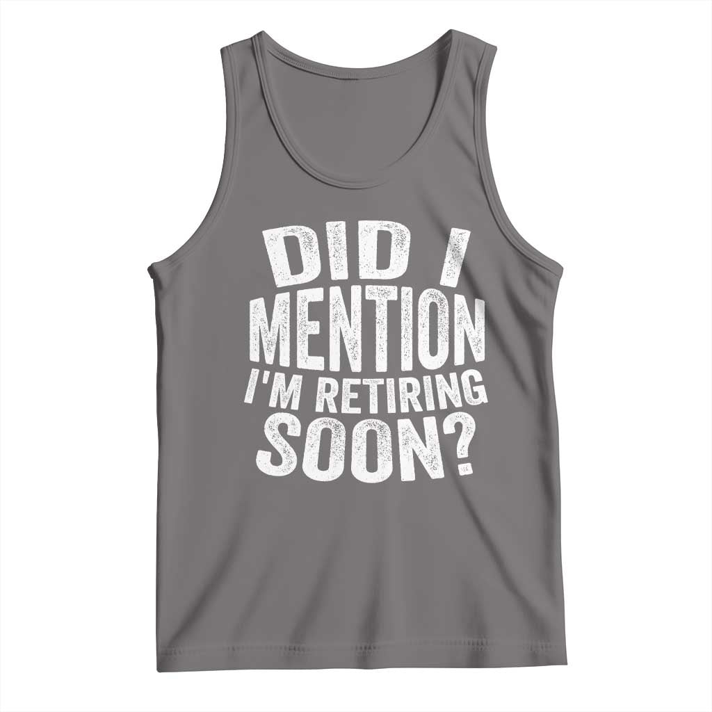 Did I Mention I'm Retiring Soon Tank Top Funny Retirement Retro