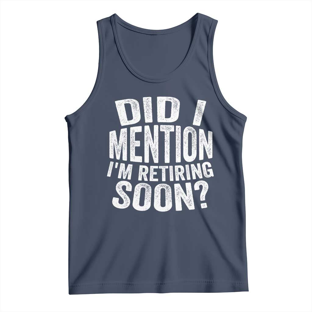 Did I Mention I'm Retiring Soon Tank Top Funny Retirement Retro