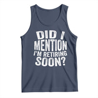 Did I Mention I'm Retiring Soon Tank Top Funny Retirement Retro