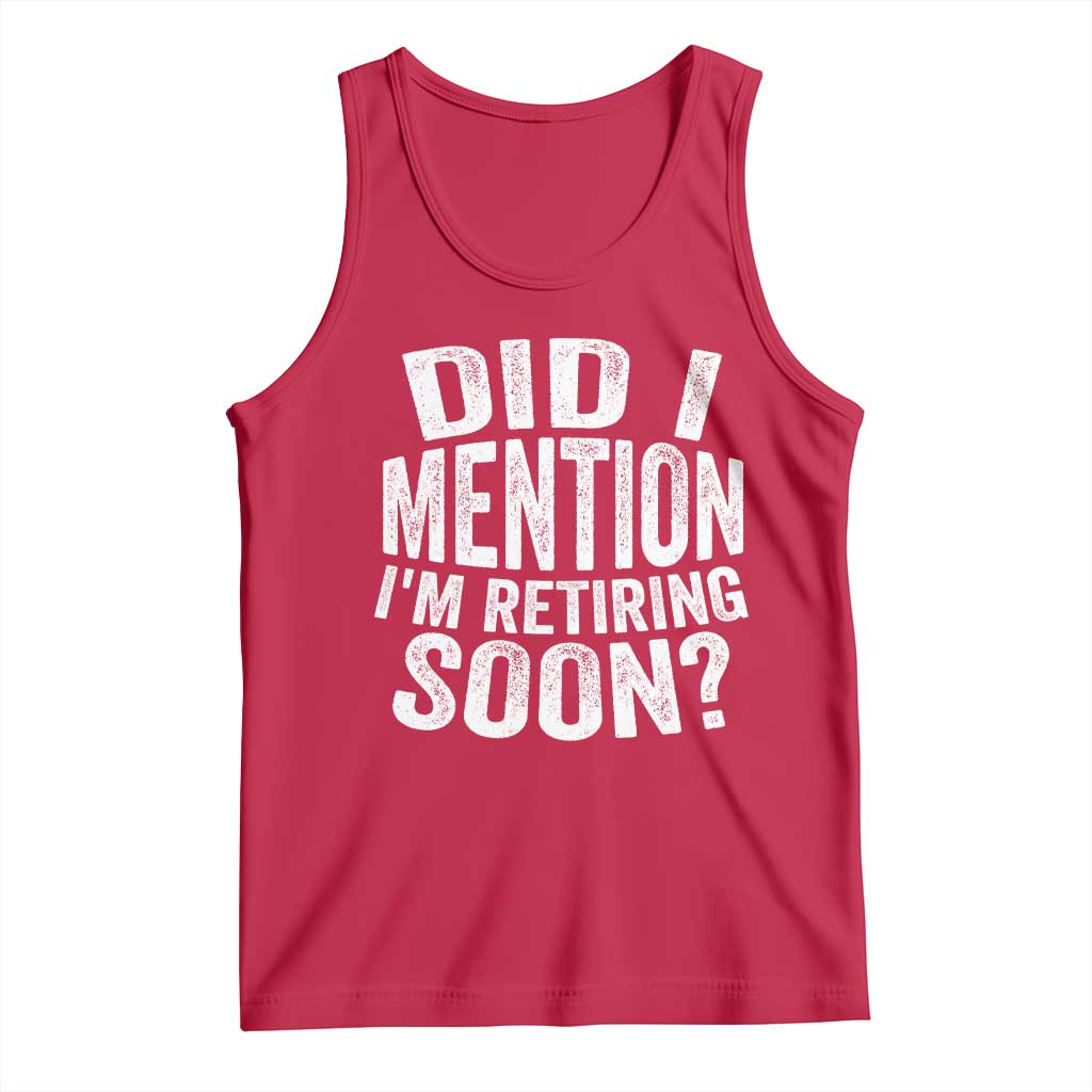 Did I Mention I'm Retiring Soon Tank Top Funny Retirement Retro
