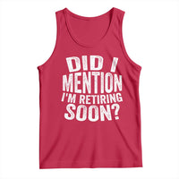 Did I Mention I'm Retiring Soon Tank Top Funny Retirement Retro