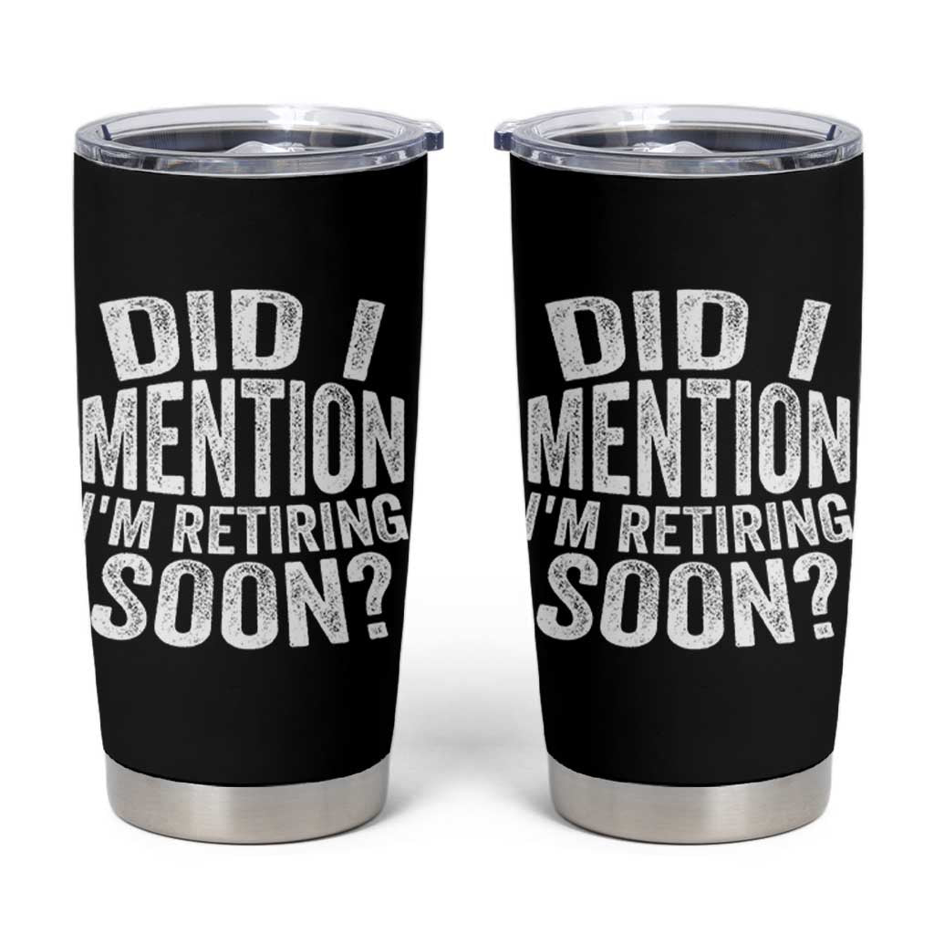Did I Mention I'm Retiring Soon Tumbler Cup Funny Retirement Retro