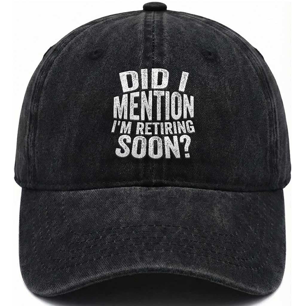 Did I Mention I'm Retiring Soon Washed Cotton Baseball Cap Funny Retirement Retro