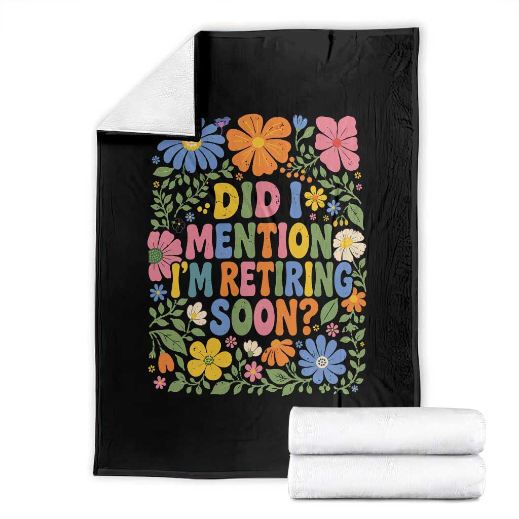 Did I Mention I'm Retiring Soon Throw Blanket Funny Retirement Retro Boho Flower