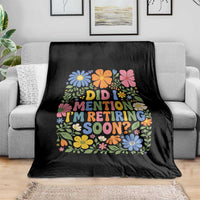 Did I Mention I'm Retiring Soon Throw Blanket Funny Retirement Retro Boho Flower