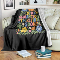 Did I Mention I'm Retiring Soon Throw Blanket Funny Retirement Retro Boho Flower