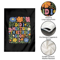 Did I Mention I'm Retiring Soon Garden Flag Funny Retirement Retro Boho Flower