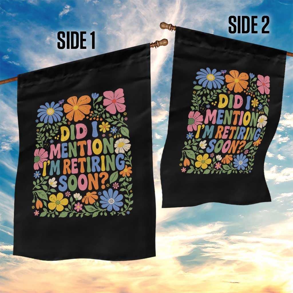 Did I Mention I'm Retiring Soon Garden Flag Funny Retirement Retro Boho Flower