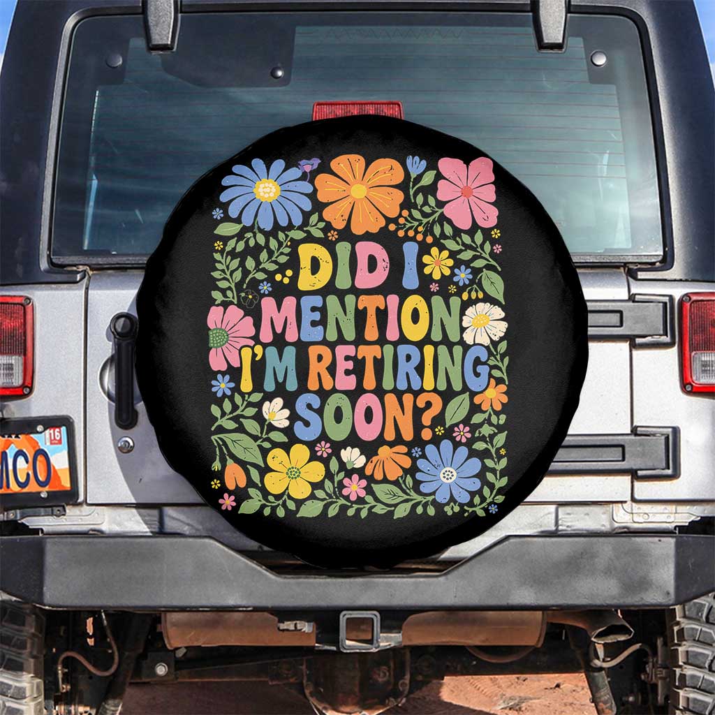 Did I Mention I'm Retiring Soon Spare Tire Cover Funny Retirement Retro Boho Flower