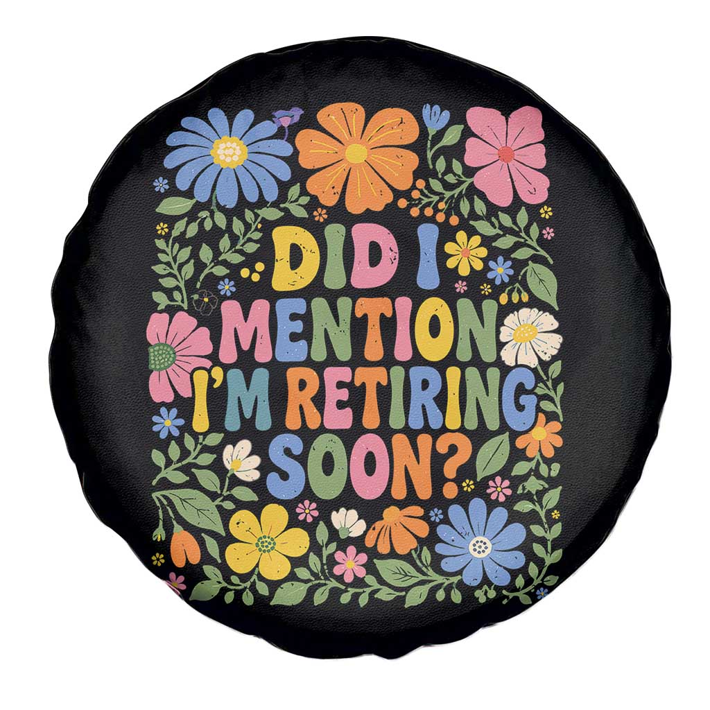 Did I Mention I'm Retiring Soon Spare Tire Cover Funny Retirement Retro Boho Flower